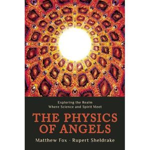 The Physics of Angels: Exploring the Realm Where Science and Spirit Meet -- Rupe